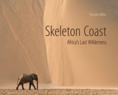 Skeleton Coast: Africa's Last Wilderness - Thorsten Milse