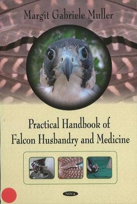 Practical Handbook of Falcon Husbandry & Medicine - Margit Gabriele Muller