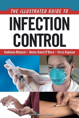 An Illustrated Guide to Infection Control - Kathleen Motacki, Neeta Bahal O'Mara, Toros Kapoian