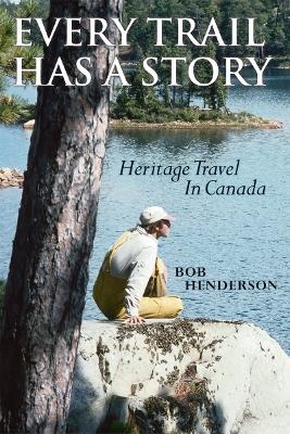 Every Trail Has a Story - Bob Henderson