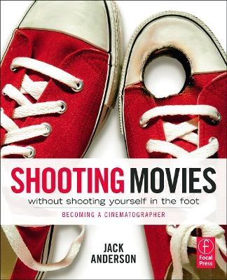 Shooting Movies Without Shooting Yourself in the Foot - Jack Anderson