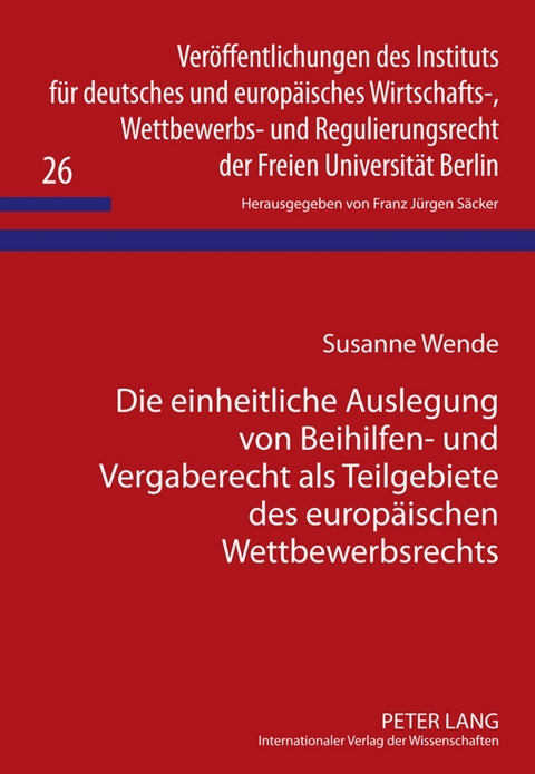 Die einheitliche Auslegung von Beihilfen- und Vergaberecht als Teilgebiete des europäischen Wettbewerbsrechts - Susanne Wende