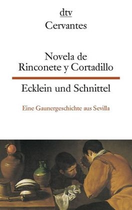 Novela de Rinconete y Cortadillo, famosos ladrones que hubo en Sevilla, la cual paso asi en el ano de 1589 Ecklein und Schnittel - Miguel De Cervantes Saavedra