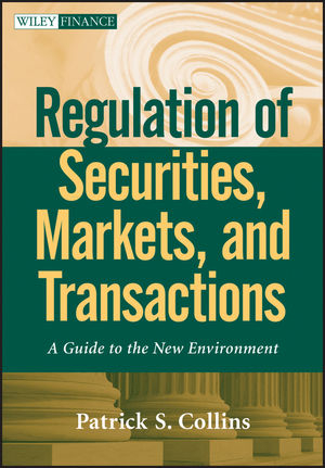 Regulation of Securities, Markets, and Transactions - Patrick S. Collins