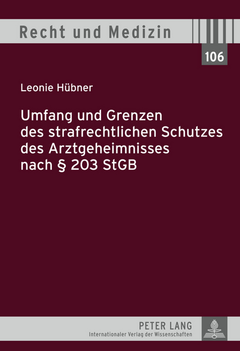 Umfang und Grenzen des strafrechtlichen Schutzes des Arztgeheimnisses nach § 203 StGB - Leonie Hübner