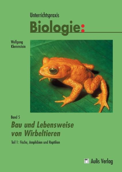 Unterrichtspraxis Biologie / Band 5/I: Bau und Lebensweise von Wirbeltieren Teil 1: Fische, Amphibien und Reptilien - Wolfgang Klemmstein