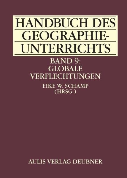 Handbuch des Geographieunterrichts / Band 9: Globale Verflechtungen - Ralf Bläser, Hans J Bürkner, Malcolm Dunn, Anton Escher, Wolf Gaebe, Peter Gräf, Judith Hampel, Markus Hassler, Wilfried Heller, Werner Hennings, Rainer Klawik, Stefan Krätke, Eberhardt Kroß, Ronald Lübbecke, Helmut Nuhn, Jürgen Ossenbrügge, Eike W Schamp, Dietrich Soyez, Andreas Stamm, Karl Vorlaufer