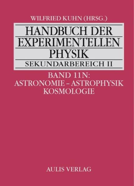 Handbuch der experimentellen Physik. Sekundarstufe II. Ausbildung - Unterricht - Fortbildung / Band 11N:  Astronomie - Astrophysik - Kosmologie - Johann Dorschner, Joachim Gürtler, Karl-Heinz Lotze, Helmut Meusinger, Werner Pfau