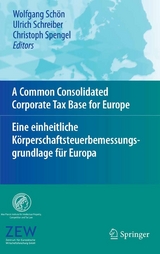 A Common Consolidated Corporate Tax Base for Europe – Eine einheitliche Körperschaftsteuerbemessungsgrundlage für Europa - 