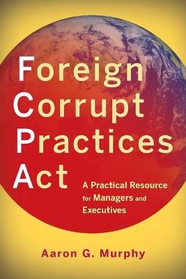 Foreign Corrupt Practices Act - Aaron G. Murphy