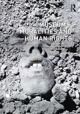 Museums, Moralities and Human Rights - Richard Sandell