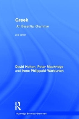 Greek: An Essential Grammar of the Modern Language - David Holton, Peter Mackridge, Irene Philippaki-Warburton