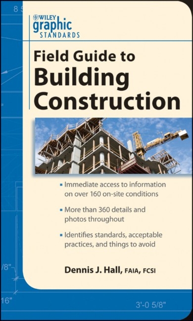 Graphic Standards Field Guide to Building Construction - Dennis J. Hall