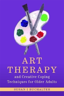 Art Therapy and Creative Coping Techniques for Older Adults - Susan Buchalter