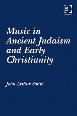 Music in Ancient Judaism and Early Christianity - John Arthur Smith