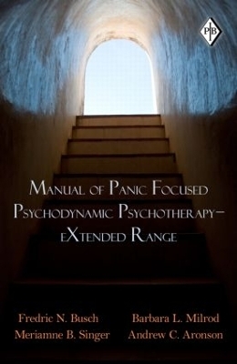 Manual of Panic Focused Psychodynamic Psychotherapy - eXtended Range - Fredric N. Busch, Barbara L. Milrod, Meriamne B. Singer, Andrew C. Aronson