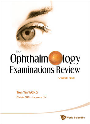 Ophthalmology Examinations Review, The (2nd Edition) - Tien Yin Wong