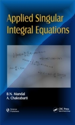 Applied Singular Integral Equations - B. N. Mandal, A. Chakrabarti