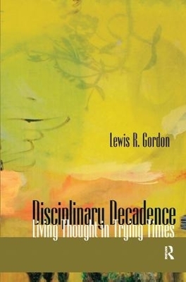 Disciplinary Decadence - Lewis R. Gordon