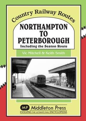 Northampton to Peterborough - Vic Mitchell