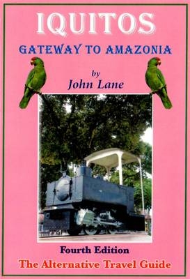 Iquitos: Gateway to Amazonia - John M. Lane