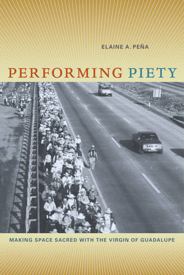 Performing Piety - Elaine A. Pena