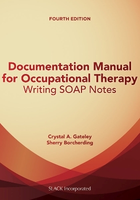 Documentation Manual for Occupational Therapy - Crystal A. Gateley, Sherry Borcherding