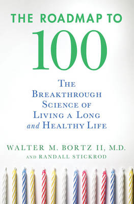 The Roadmap to 100 - Walter M. Bortz, Randall Stickrod