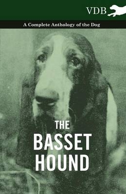 The Basset Hound - A Complete Anthology of the Dog - -  Various