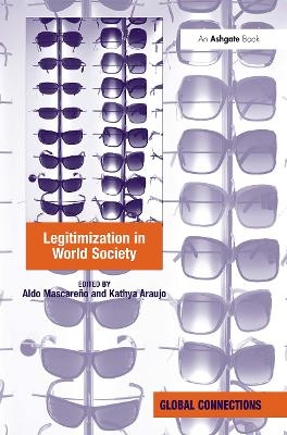 Legitimization in World Society - Aldo Mascareño, Kathya Araujo