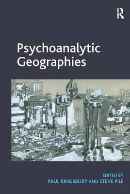 Psychoanalytic Geographies - Paul Kingsbury, Steve Pile