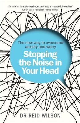 Stopping the Noise in Your Head - Dr Reid Wilson