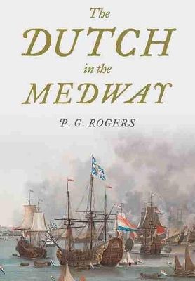 The Dutch in the Medway - P. G. Rogers