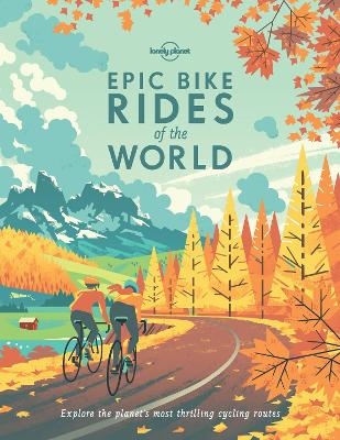 Lonely Planet Epic Bike Rides of the World -  Lonely Planet