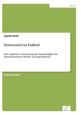 Heimvorteil im FuÃball - Jasmin Kroll