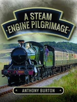 Steam Engine Pilgrimage - Anthony Burton