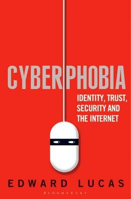 Cyberphobia - Edward Lucas