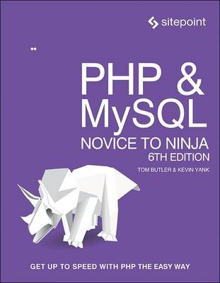 PHP & MySQL - Novice to Ninja, 6e - Tom Butler, Kevin Yank