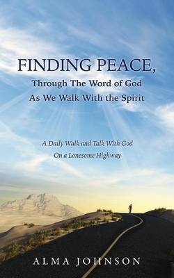 FINDING PEACE, Through The Word of God As We Walk With the Spirit - Alma Johnson