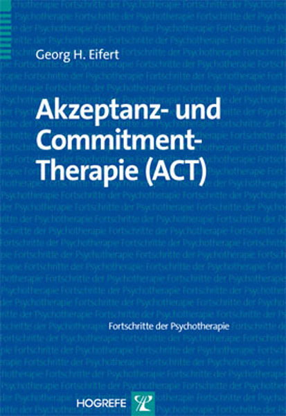 Akzeptanz- und Commitment-Therapie (ACT) - Georg H. Eifert