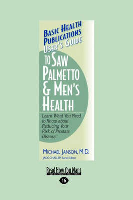 User's Guide to Saw Palmetto & Men's Health - Michael Janson and Jack Challem