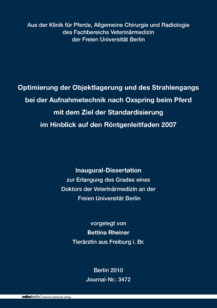 Optimierung der Objektlagerung und des Strahlengangs bei der Aufnahmetechnik nach Oxspring beim Pferd mit dem Ziel der Standardisierung im Hinblick auf den Röntgenleitfaden 2007 - Bettina Rheiner