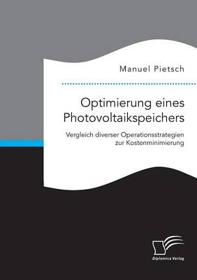 Optimierung eines Photovoltaikspeichers. Vergleich diverser Operationsstrategien zur Kostenminimierung - Manuel Pietsch