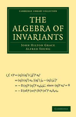 The Algebra of Invariants - John Hilton Grace, Alfred Young