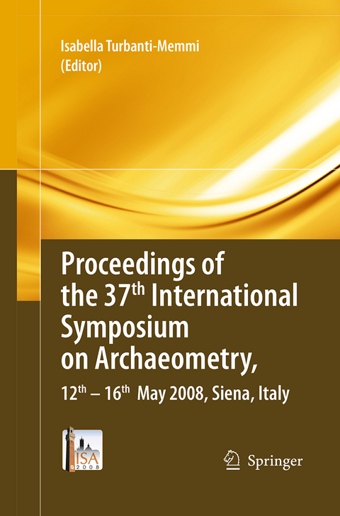 Proceedings of the 37th International Symposium on Archaeometry, 13th - 16th May 2008, Siena, Italy - 