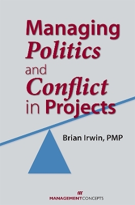 Managing Politics and Conflict in Projects - Brian Irwin