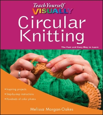 Teach Yourself VISUALLY Circular Knitting - Melissa Morgan-Oakes