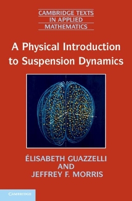 A Physical Introduction to Suspension Dynamics - Élisabeth Guazzelli, Jeffrey F. Morris