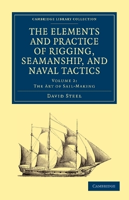 The Elements and Practice of Rigging, Seamanship, and Naval Tactics - David Steel