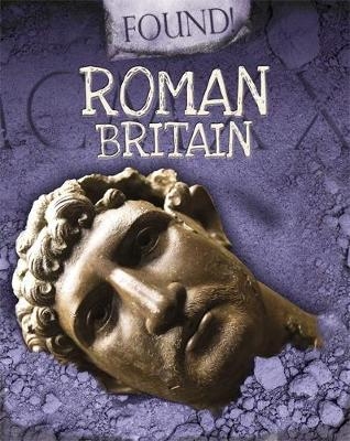 Found!: Roman Britain - Moira Butterfield